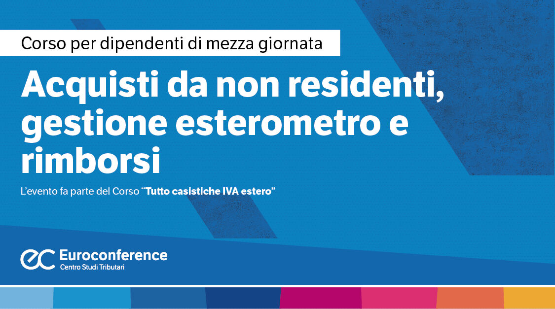 Immagine Acquisti da non residenti, gestione esterometro e rimborsi | Euroconference