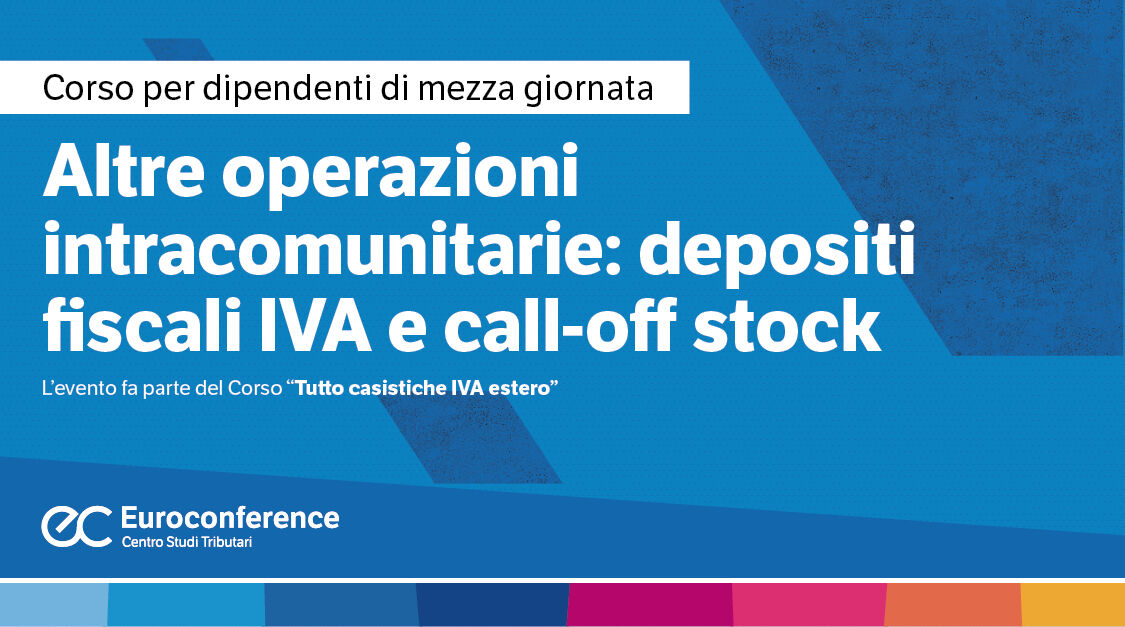 Immagine Altre operazioni intracomunitarie: depositi fiscali IVA e call-off stock | Euroconference