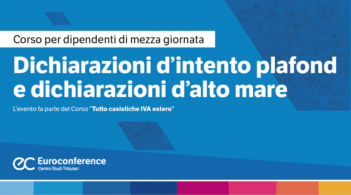 Immagine Dichiarazioni d’intento plafond e dichiarazioni d’alto mare | Euroconference