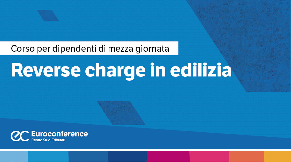 Immagine Reverse charge in edilizia: corso online | Euroconference